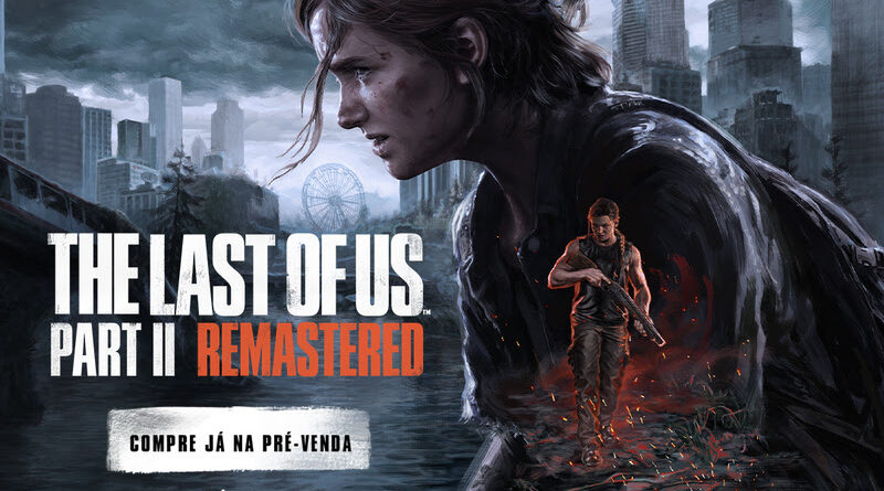 PlayStation anuncia pré-venda de The Last of Us Part II Remastered para PC